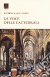 La voce delle cattedrali libro