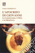 L'apocrifo di Giovanni. Lo gnosticismo, il mito e la metafisica libro