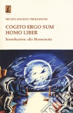 Cogito ergo sum homo liber. Introduzione alla massoneria