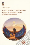 La via del compagno. Lavori in secondo grado e alcune variazioni libro