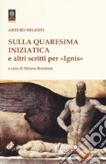 Sulla quaresima iniziatica e altri scritti per «Ignis» libro