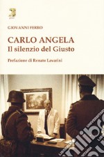 Carlo Angela. Il silenzio del giusto libro