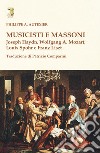 Musicisti e massoni. Joseph Haydn, Wolfgang A. Mozart, Louis Spohr e Franz Liszt libro