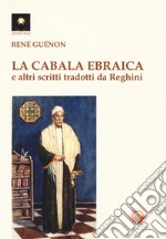 La cabala ebraica e altri scritti tradotti da Reghini libro