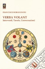 Verba volant. Interventi, Tavole, conversazioni libro