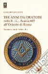Tre anni da oratore nella R.L. Acacia 669 all'Oriente di Roma libro