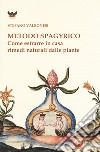 Metodo spagyrico. Come estrarre in casa rimedi naturali dalle piante libro di Valbonesi Stefano