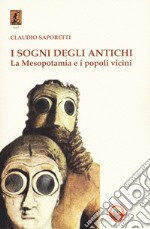 I sogni degli antichi. La Mesopotamia e i popoli vicini libro