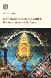 Il fiume carsico della Gnosi. Vol. 1: Lo gnosticismo storico libro