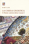 Il fiume carsico della Gnosi. Vol. 2: La Chiesa Gnostica libro