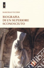 Biografia di un superiore sconosciuto libro