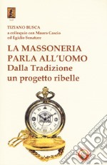 La massoneria parla all'uomo. Dalla Tradizione un progetto ribelle