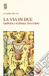 La via in due. Qabbalà e alchimia. Sefer Dalet libro