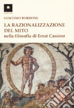 La razionalizzazione del mito nella filosofia di Ernst Cassirer