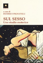 Sul sesso. Uno studio esoterico libro