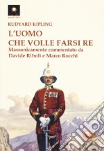 L'uomo che volle farsi re libro