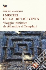 I misteri della triplice cinta. Viaggio iniziatico da Atlantide ai templari libro