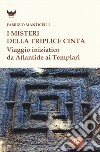 I misteri della triplice cinta. Viaggio iniziatico da Atlantide ai templari libro di Manticelli Fabrizio