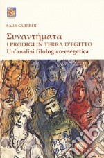 Sunantemata. I prodigi in terra d'Egitto. Un'analisi filologico-esegetica libro