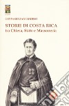 Storie di Costa Rica tra Chiesa, Stato e Massoneria libro