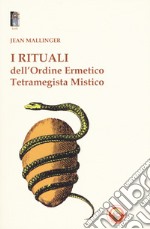 I rituali dell'ordine ermetico. Tetramegista mistico libro