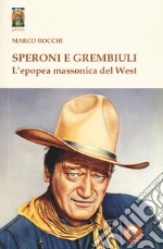 Speroni e grembiuli. L'epopea massonica del West libro