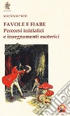 Favole e fiabe. Percorsi iniziatici e insegnamenti esoterici libro