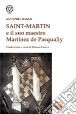 Saint-Martin e il suo maestro Martinez de Pasqually libro