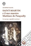 Saint-Martin e il suo maestro Martinez de Pasqually libro