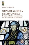 Grande Guerra e massoneria. Il ruolo della Libera muratoria nel primo conflitto mondiale libro di Grammauta Filippo