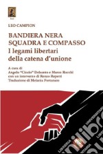 Bandiera nera squadra e compasso. I legami libertari della catena d'unione libro