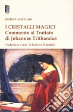 I cristalli magici. Commento al Trattato di Johannes Trithemius libro