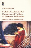 I cristalli magici. Commento al Trattato di Johannes Trithemius libro