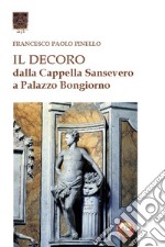 Il decoro. Dalla cappella Sansevero a Palazzo Bongiorno libro