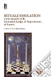Rituale emulation. Come eseguito dalla Emulation Lodge of Improvement di Londra libro