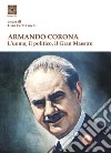 Armando Corona. L'uomo, il politico, il gran maestro libro