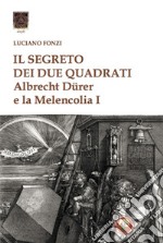 Il segreto dei due quadrati. Albrecht Dürer e la «Melencolia I»