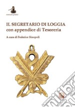 Il segretario di Loggia. Con appendice di Tesoreria