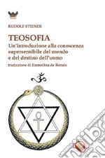 Teosofia. Un'introduzione alla conoscenza supersensibile del mondo e del destino dell'uomo libro