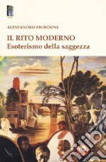 Il rito moderno. Esoterismo della saggezza