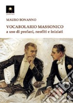 Vocabolario massonico a uso di profani, neofiti e iniziati libro