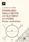 Itinerario della mente attraverso le ombre. Poesie simboliche libro