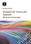 Diario di viaggio. Appunti da una traversata libro