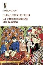 Banchieri di Dio. Le attività finanziarie dei Templari libro