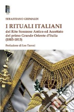 I rituali italiani del Rito Scozzese Antico ed Accettato del primo Grande Oriente d'Italia (1805-1813) libro