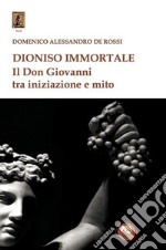 Dioniso immortale. Il Don Giovanni tra iniziazione e mito