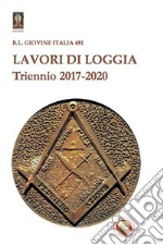 Lavori di loggia. Triennio 2017-2020 libro