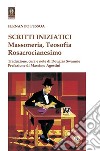 Scritti iniziatici. Massoneria, Teosofia, Rosacrocianesimo libro di Pessoa Fernando Swannie D. (cur.)