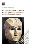 La carriera di Inanna. Il cosmo, gli dei della Mesopotamia e un coinvolgimento personale libro di Saporetti Claudio