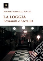 La Loggia. Sovranità e sacralità libro